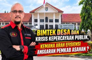 Bimtek Desa dan Krisis Kepercayaan Publik, Ke Mana Arah Efisiensi Anggaran Pemkab Asahan ?