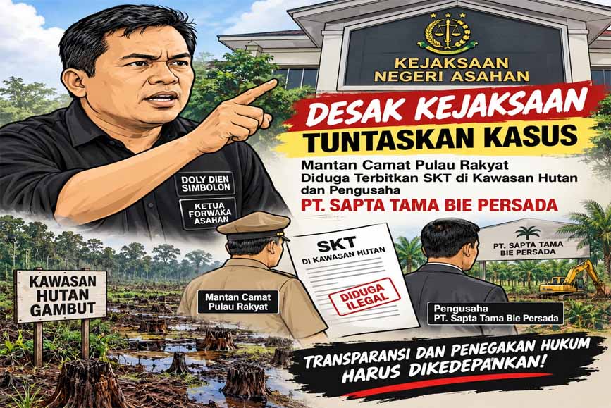 Diduga SKT Terbit di Kawasan Hutan, Forwaka Desak Kejari Tuntaskan Kasus Mantan Camat Pulau Rakyat dan Periksa Pemilik PT. Sapta Tama Bie Persada