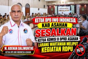 Ketua DPD IWO Indonesia Kab Asahan Kecam Ketua Komisi B DPRD, Larang Wartawan Meliput Sidang RDPU