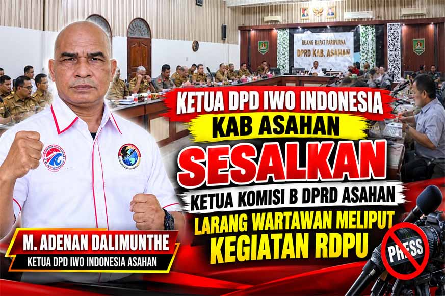 Ketua DPD IWO Indonesia Kab Asahan Kecam Ketua Komisi B DPRD, Larang Wartawan Meliput Sidang RDPU